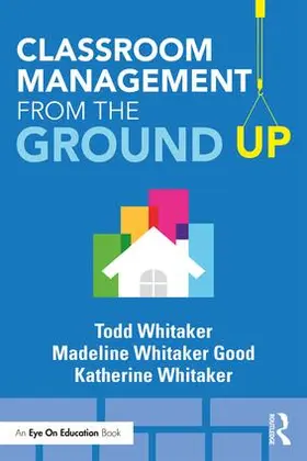 Whitaker / Whitaker Good |  Classroom Management From the Ground Up | Buch |  Sack Fachmedien