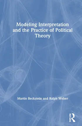 Beckstein / Weber |  Modeling Interpretation and the Practice of Political Theory | Buch |  Sack Fachmedien