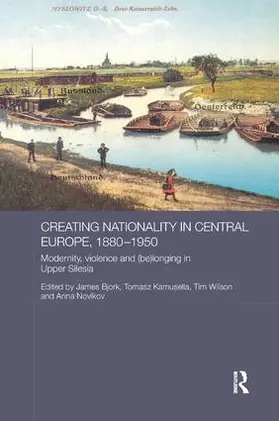 Kamusella / Bjork / Wilson |  Creating Nationality in Central Europe, 1880-1950 | Buch |  Sack Fachmedien