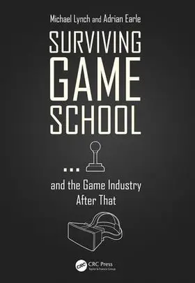 Lynch / Earle |  Surviving Game School...and the Game Industry After That | Buch |  Sack Fachmedien