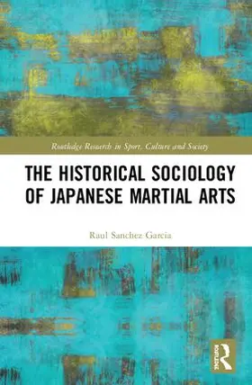 Sanchez Garcia |  The Historical Sociology of Japanese Martial Arts | Buch |  Sack Fachmedien