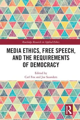 Fox / Saunders |  Media Ethics, Free Speech, and the Requirements of Democracy | Buch |  Sack Fachmedien