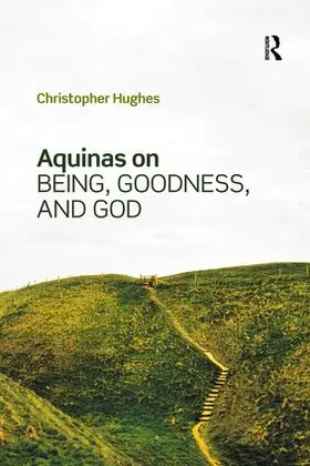 Hughes |  Aquinas on Being, Goodness, and God | Buch |  Sack Fachmedien