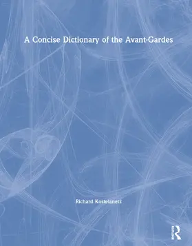 Kostelanetz |  A Concise Dictionary of the Avant-Gardes | Buch |  Sack Fachmedien