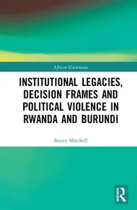 Mitchell |  Institutional Legacies, Decision Frames and Political Violence in Rwanda and Burundi | Buch |  Sack Fachmedien