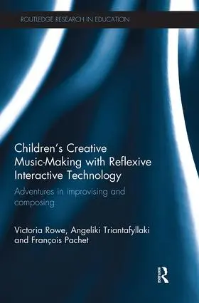 Rowe / Triantafyllaki / Pachet |  Children's Creative Music-Making with Reflexive Interactive Technology | Buch |  Sack Fachmedien