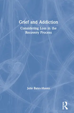 Bates-Maves |  Grief and Addiction | Buch |  Sack Fachmedien