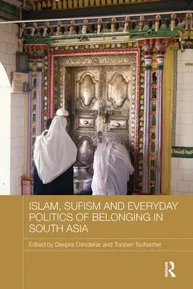 Dandekar / Tschacher |  Islam, Sufism and Everyday Politics of Belonging in South Asia | Buch |  Sack Fachmedien