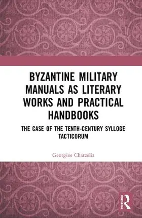 Chatzelis |  Byzantine Military Manuals as Literary Works and Practical Handbooks | Buch |  Sack Fachmedien
