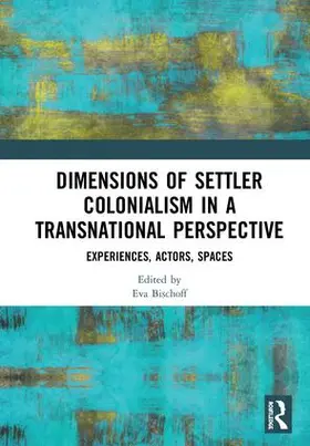Bischoff |  Dimensions of Settler Colonialism in a Transnational Perspective | Buch |  Sack Fachmedien
