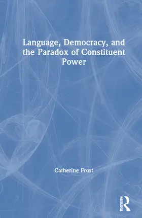 Frost |  Language, Democracy, and the Paradox of Constituent Power | Buch |  Sack Fachmedien