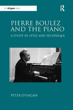 O'Hagan | Pierre Boulez and the Piano | Buch | 978-1-138-61028-6 | www2.sack.de