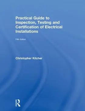 Kitcher |  Practical Guide to Inspection, Testing and Certification of Electrical Installations | Buch |  Sack Fachmedien