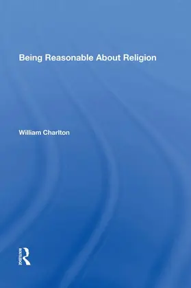 Charlton |  Being Reasonable About Religion | Buch |  Sack Fachmedien