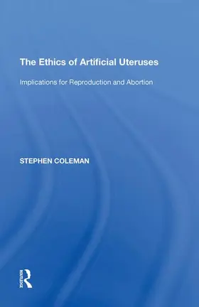 Coleman |  The Ethics of Artificial Uteruses | Buch |  Sack Fachmedien