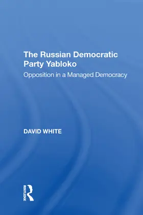 White | The Russian Democratic Party Yabloko | Buch | 978-1-138-62276-0 | www2.sack.de