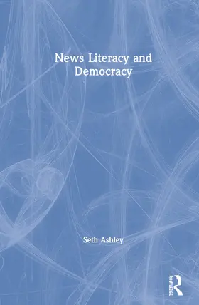 Ashley |  News Literacy and Democracy | Buch |  Sack Fachmedien