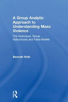 Roth |  A Group Analytic Approach to Understanding Mass Violence | Buch |  Sack Fachmedien