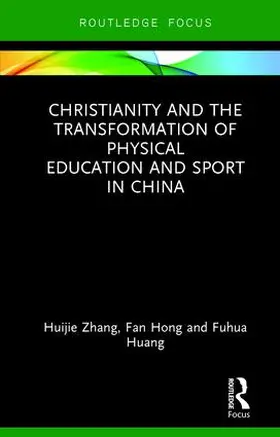 Zhang / Hong / Huang |  Christianity and the Transformation of Physical Education and Sport in China | Buch |  Sack Fachmedien