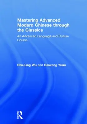 Wu / Yuan |  Mastering Advanced Modern Chinese through the Classics | Buch |  Sack Fachmedien