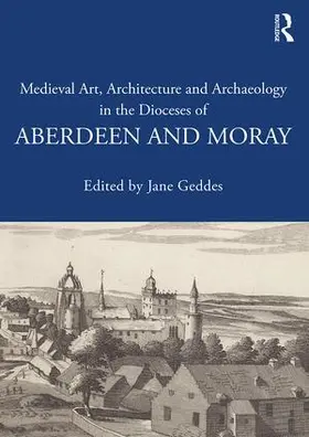 Geddes |  Medieval Art, Architecture and Archaeology in the Dioceses of Aberdeen and Moray | Buch |  Sack Fachmedien