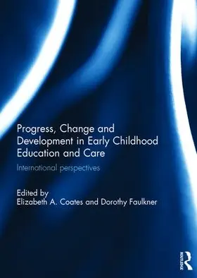 Coates / Faulkner |  Progress, Change and Development in Early Childhood Education and Care | Buch |  Sack Fachmedien