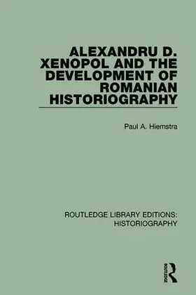 Hiemstra |  Alexandru D. Xenopol and the Development of Romanian Historiography | Buch |  Sack Fachmedien