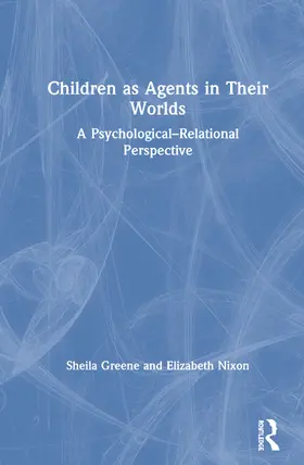 Greene / Nixon |  Children as Agents in Their Worlds | Buch |  Sack Fachmedien