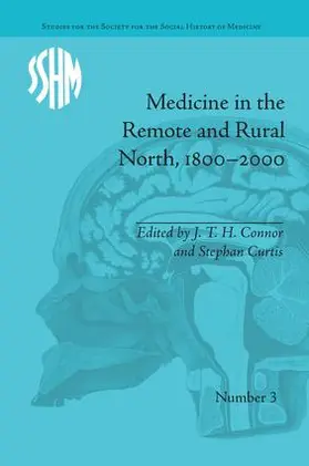 Connor / Curtis |  Medicine in the Remote and Rural North, 1800-2000 | Buch |  Sack Fachmedien