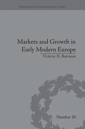 Bateman |  Markets and Growth in Early Modern Europe | Buch |  Sack Fachmedien