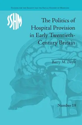 Doyle |  The Politics of Hospital Provision in Early Twentieth-Century Britain | Buch |  Sack Fachmedien
