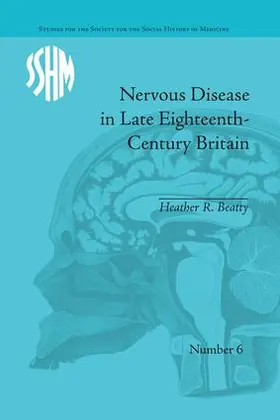 Beatty |  Nervous Disease in Late Eighteenth-Century Britain | Buch |  Sack Fachmedien