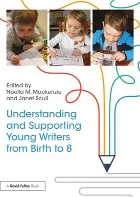 Mackenzie / Scull |  Understanding and Supporting Young Writers from Birth to 8 | Buch |  Sack Fachmedien