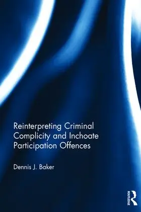 Baker |  Reinterpreting Criminal Complicity and Inchoate Participation Offences | Buch |  Sack Fachmedien