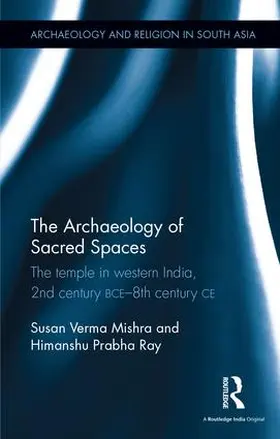 Verma Mishra / Ray | The Archaeology of Sacred Spaces | Buch | 978-1-138-67920-7 | sack.de