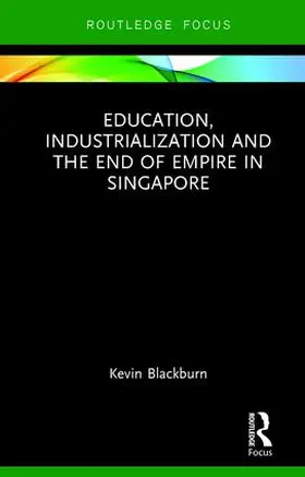 Blackburn |  Education, Industrialization and the End of Empire in Singapore | Buch |  Sack Fachmedien