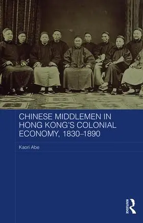 Abe |  Chinese Middlemen in Hong Kong's Colonial Economy, 1830-1890 | Buch |  Sack Fachmedien