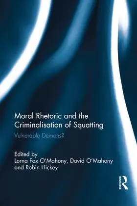 Fox O'Mahony / Hickey / O'Mahony | Moral Rhetoric and the Criminalisation of Squatting | Buch | 978-1-138-68607-6 | sack.de