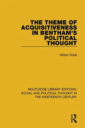 Dube |  The Theme of Acquisitiveness in Bentham's Political Thought | Buch |  Sack Fachmedien