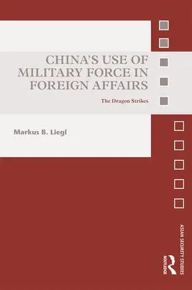 Liegl |  China's Use of Military Force in Foreign Affairs | Buch |  Sack Fachmedien