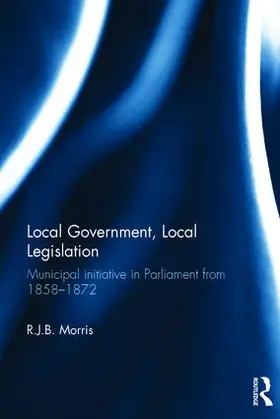 Morris | Local Government, Local Legislation | Buch | 978-1-138-69611-2 | www2.sack.de