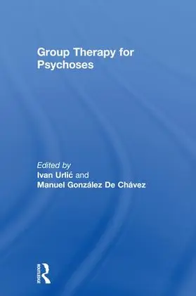 Urlic / De Chavez | Group Therapy for Psychoses | Buch | 978-1-138-69709-6 | sack.de