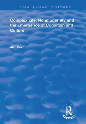 Dean |  Complex Life: Nonmodernity and the Emergence of Cognition and Culture | Buch |  Sack Fachmedien