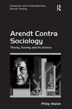 Walsh |  Arendt Contra Sociology | Buch |  Sack Fachmedien