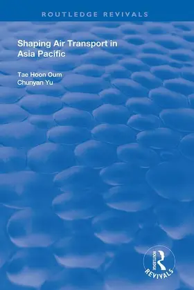 Oum / Yu | Shaping Air Transport in Asia Pacific | Buch | 978-1-138-70474-9 | sack.de