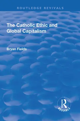 Fields | The Catholic Ethic and Global Capitalism | Buch | 978-1-138-71271-3 | sack.de