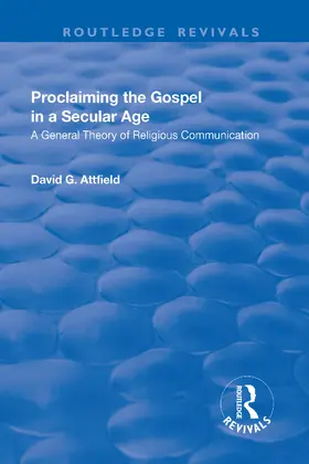 Attfield | Proclaiming the Gospel in a Secular Age | Buch | 978-1-138-72606-2 | sack.de
