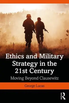 Lucas / Lucas, Jr. |  Ethics and Military Strategy in the 21st Century | Buch |  Sack Fachmedien