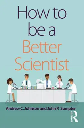 Johnson / Sumpter |  How to be a Better Scientist | Buch |  Sack Fachmedien