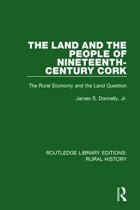 Donnelly, Jr |  The Land and the People of Nineteenth-Century Cork | Buch |  Sack Fachmedien